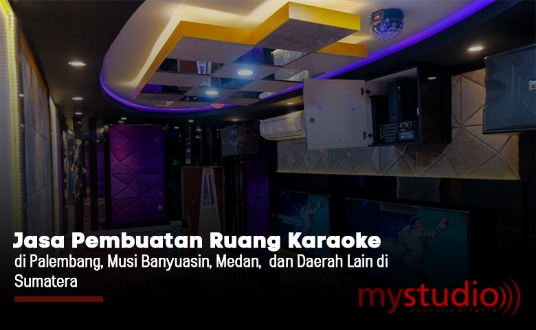 Jasa Pembuatan Ruang Karaoke Palembang Sumatera, dan Sekitarnya